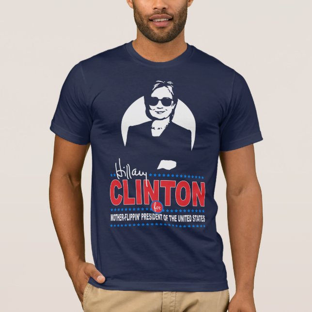 Hillary Clinton for Mother-Flippin' President T-Shirt (Front)