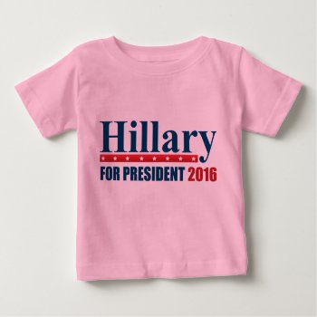 Hillary Clinton For President Baby T-shirt by EST_Design at Zazzle