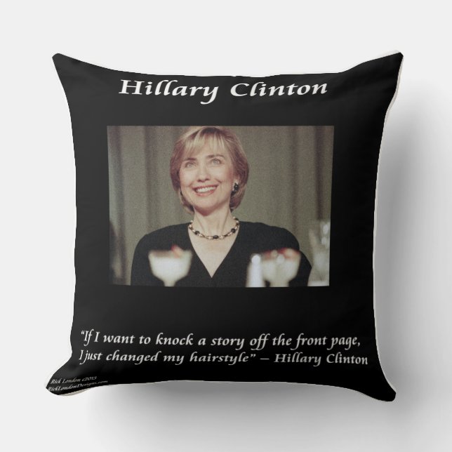 Hillary Clinton Funny Hairstyle Quote Throw Pillow (Front)