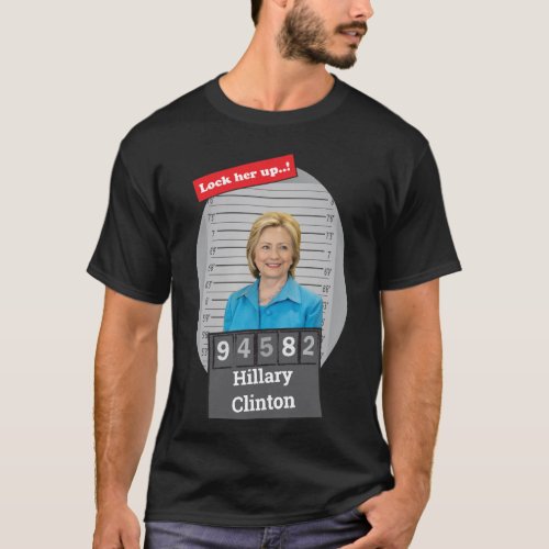 Hillary Clinton Funny Mugshot Lock Him Up  T_Shirt