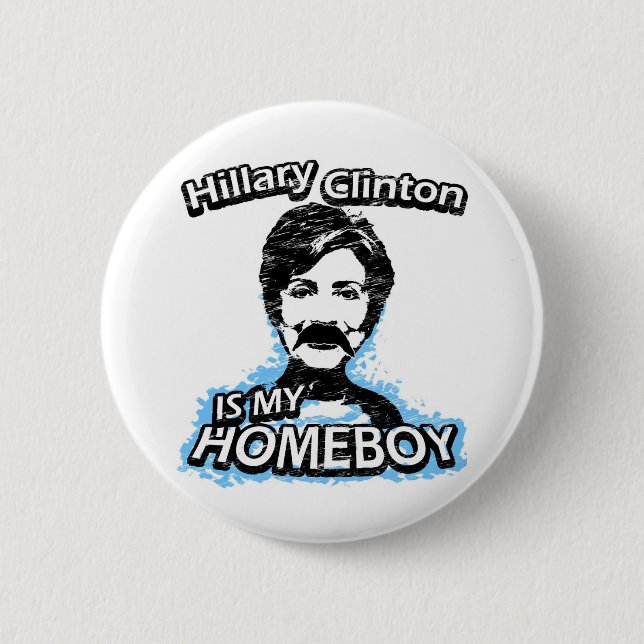 Hillary Clinton is my homeboy Button (Front)