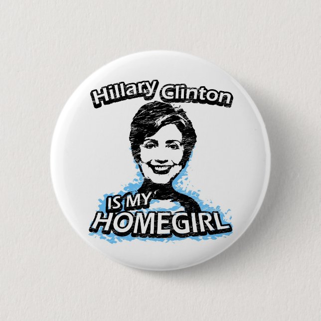 Hillary Clinton is my homegirl Pinback Button (Front)