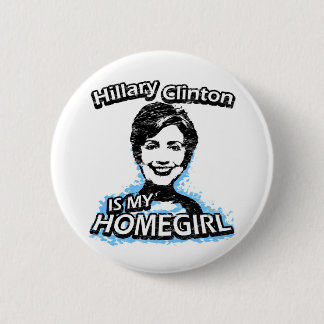Hillary Clinton is my homegirl Pinback Button