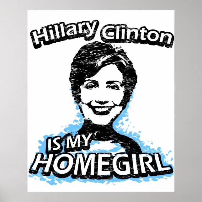 Hillary Clinton is my homegirl Poster (Front)