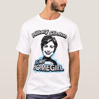 Hillary Clinton is my homegirl T-Shirt