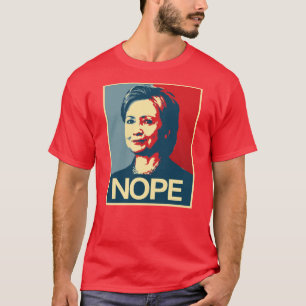 Hillary Clinton Nope - Poster - - Anti-Hillary -.p T-Shirt