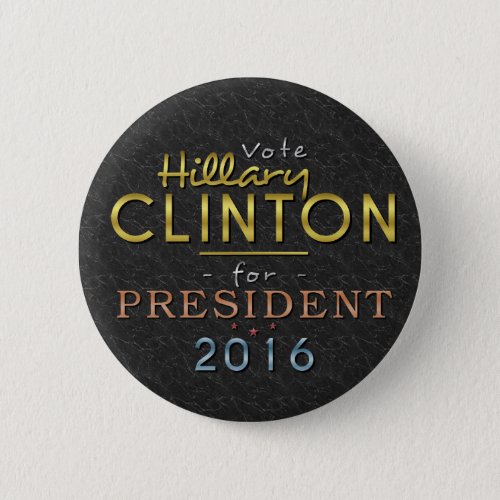 Hillary Clinton President 2016 Gold Black Classy Pinback Button