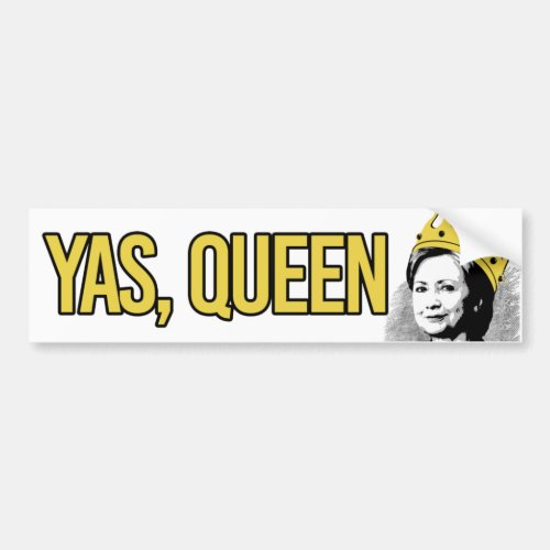 Hillary Clinton _ Yas Queen _ Liberal Humor _png Bumper Sticker