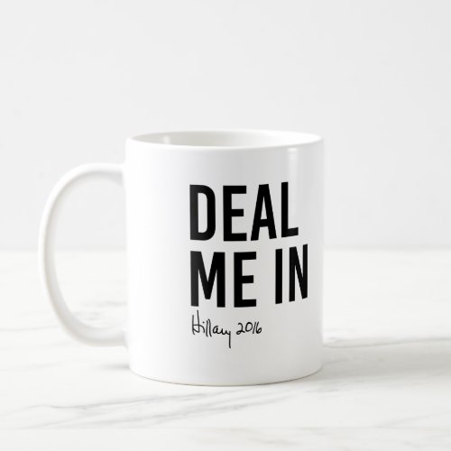 Hillary _ Deal Me In _ Coffee Mug