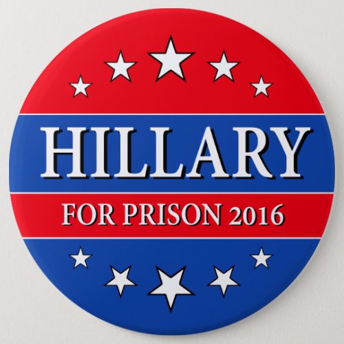 HILLARY FOR PRISON 2016 6_inch Pinback Button