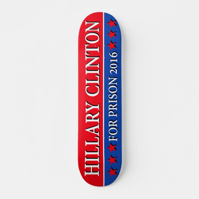 "HILLARY FOR PRISON 2016" SKATEBOARD DECK (Front)