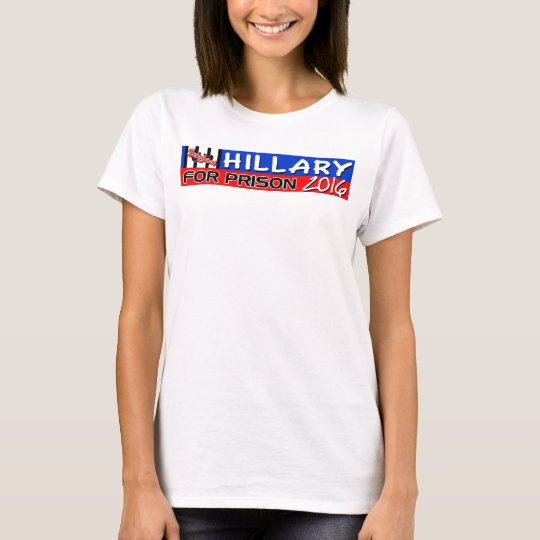 Hillary For Prison 2016! T-Shirt