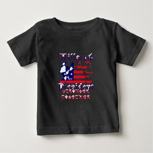 Hillary For USA President We are Stronger Together Baby T_Shirt