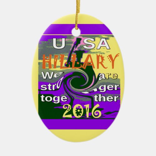 Hillary For USA President We are Stronger Together Ceramic Ornament