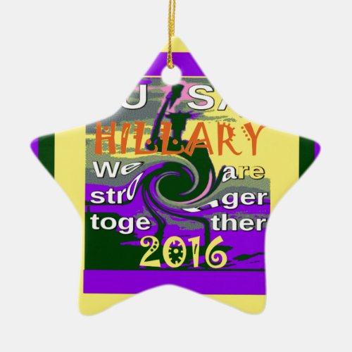 Hillary For USA President We are Stronger Together Ceramic Ornament