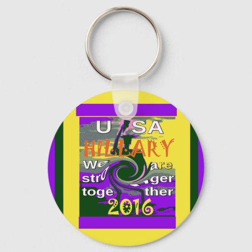 Hillary For USA President We are Stronger Together Keychain