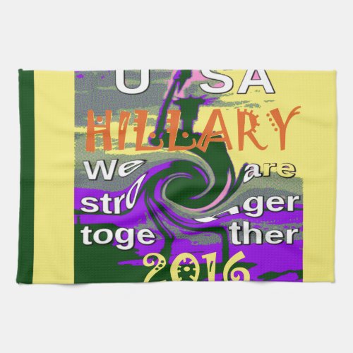 Hillary For USA President We are Stronger Together Kitchen Towel