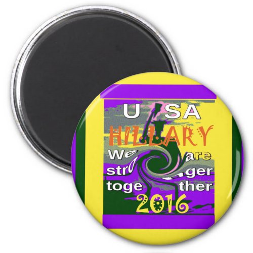 Hillary For USA President We are Stronger Together Magnet