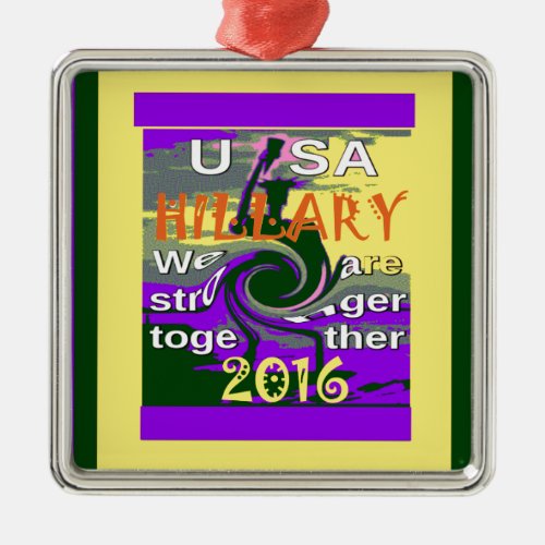 Hillary For USA President We are Stronger Together Metal Ornament