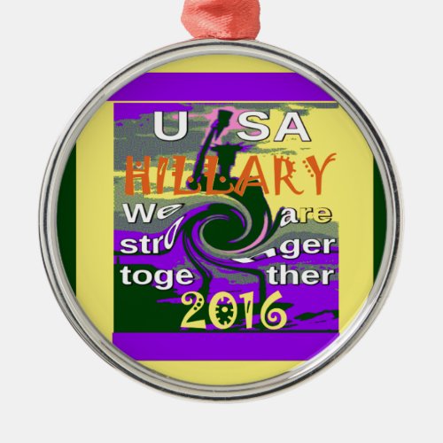 Hillary For USA President We are Stronger Together Metal Ornament