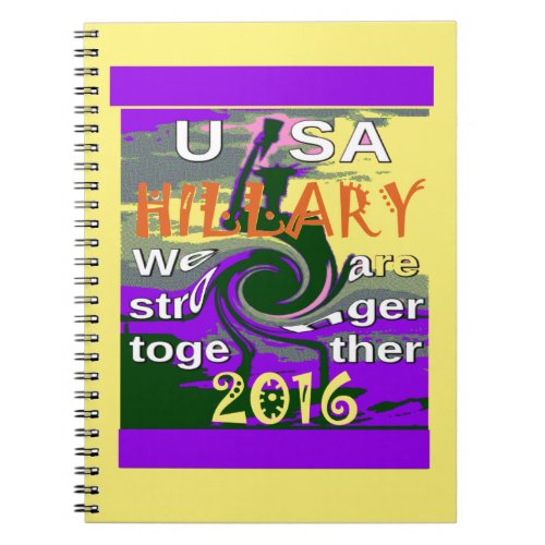 Hillary For USA President We are Stronger Together Notebook