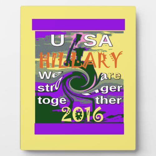 Hillary For USA President We are Stronger Together Plaque