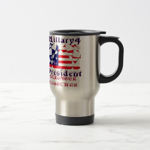 Hillary For USA President We are Stronger Together Travel Mug