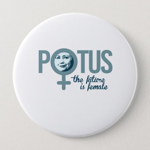 Hillary is POTUS _ The future is female __ Electio Pinback Button