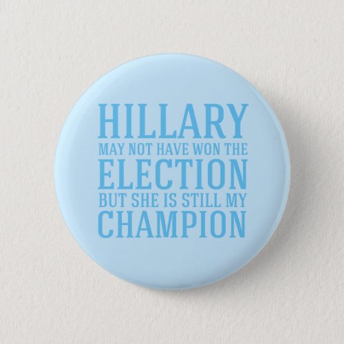 Hillary is Still My Champion Pinback Button