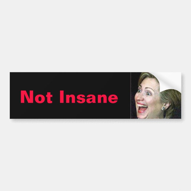 Hillary Not Insane Bumper Sticker (Front)