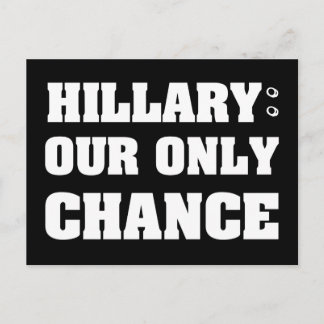 Hillary Our Only Chance Postcard