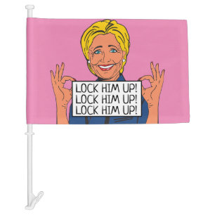 Hillary Says Lock Trump Up Car Flag