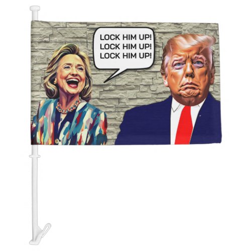 Hillary Says Lock Trump Up Car Flag