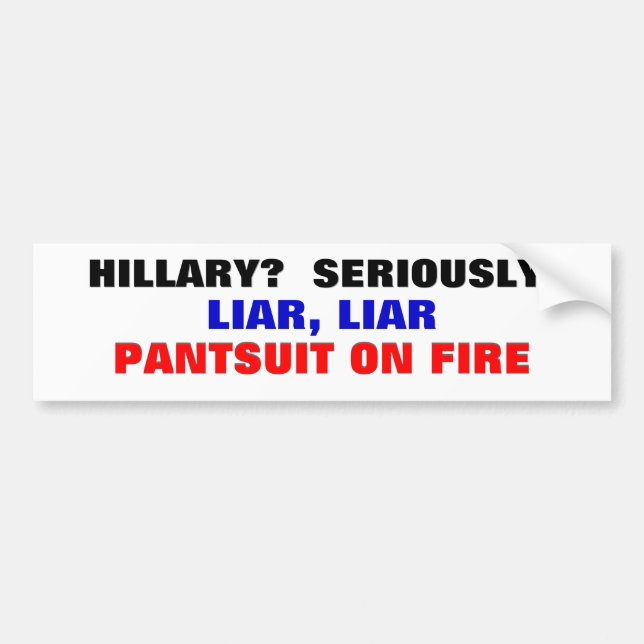 Hillary? Seriously? Liar Liar Pantsuit on fire... Bumper Sticker (Front)