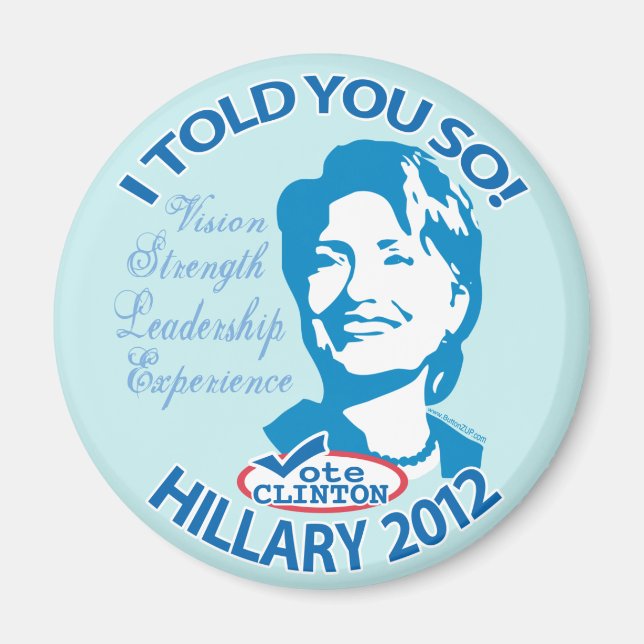 Hillary- Told You So 2012 Magnet (Front)