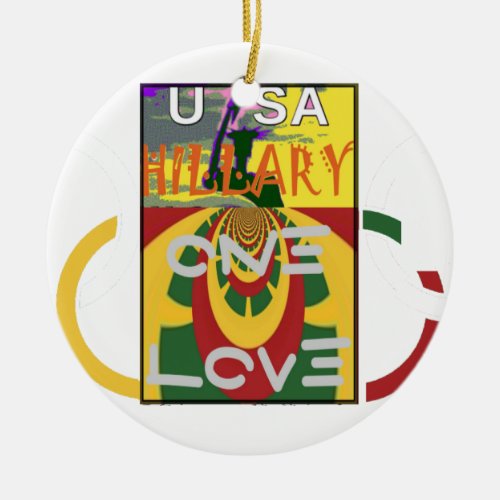 Hillary USA  Stronger Together Vote One Love For H Ceramic Ornament