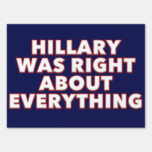 Hillary Was Right About Everything Political Quote Sign