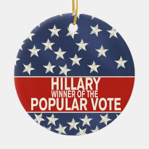 Hillary winner of the popular vote ceramic ornament