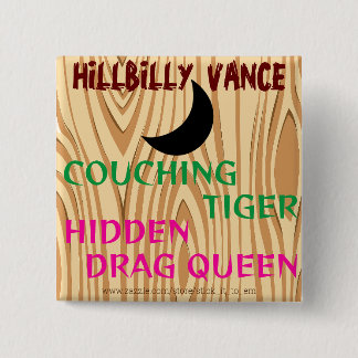 HILLBILLY VANCE, COUCHING TIGER, HIDDEN DRAG QUEEN BUTTON