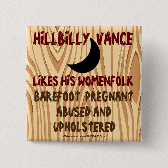 HILLBILLY VANCE LIKES WOMEN PREGNANT & UPHOLSTERED BUTTON (Front)
