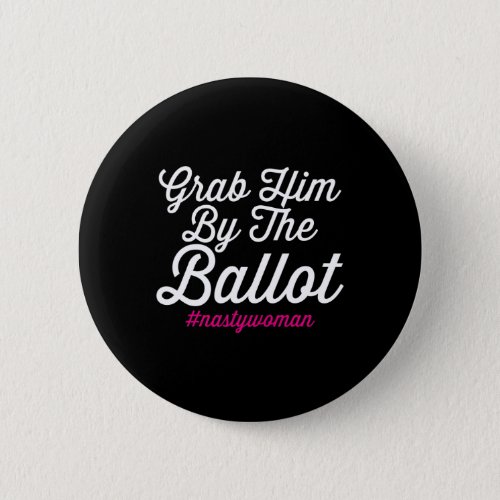 Him By The Ballot Nastywoman Biden Harris Costume  Button