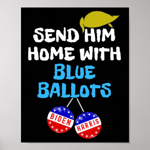 Him Home With Blue Ballots A Funny Anti Trump 8645 Poster