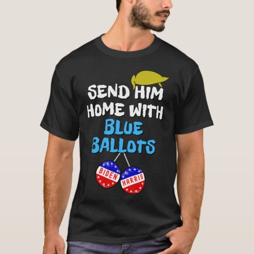 Him Home With Blue Ballots A Funny Anti Trump 8645 T_Shirt