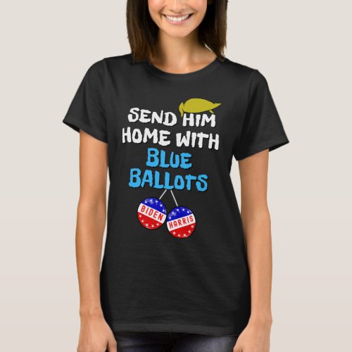 Him Home With Blue Ballots A Funny Anti Trump 8645 T_Shirt