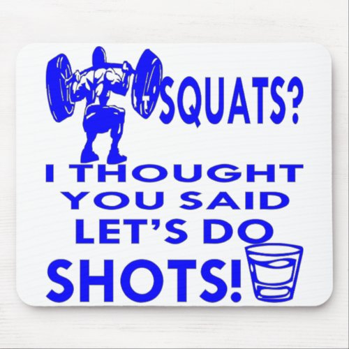 Him Squats I Thought You Said Lets Do Shots   Mouse Pad