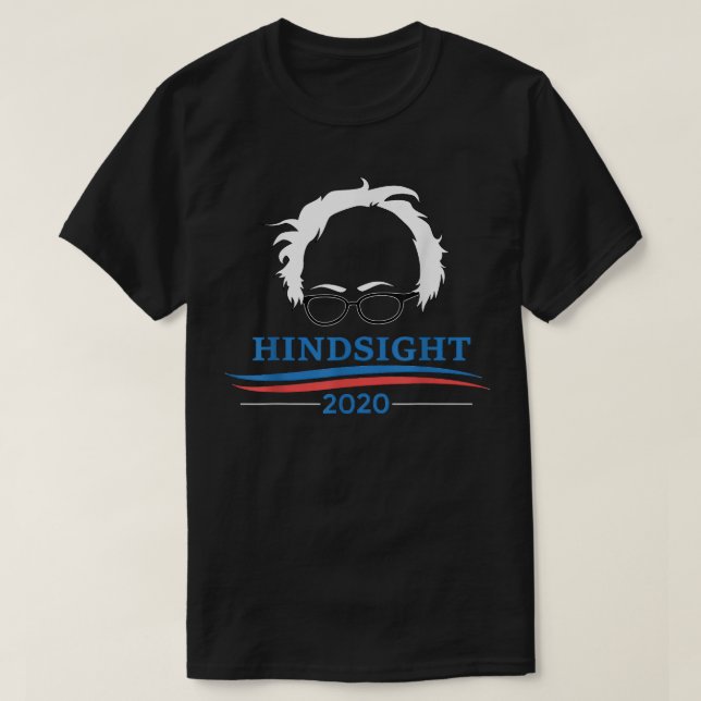 Hindsight 2020 Bernie Sanders  T-Shirt (Design Front)