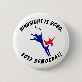 Hindsight is 2020, Vote Democrat button