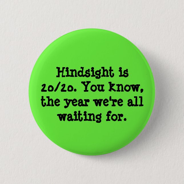 Hindsight is 20/20 button (Front)