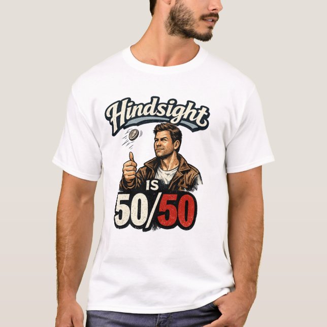 Hindsight is 50/50 T-Shirt (Front)