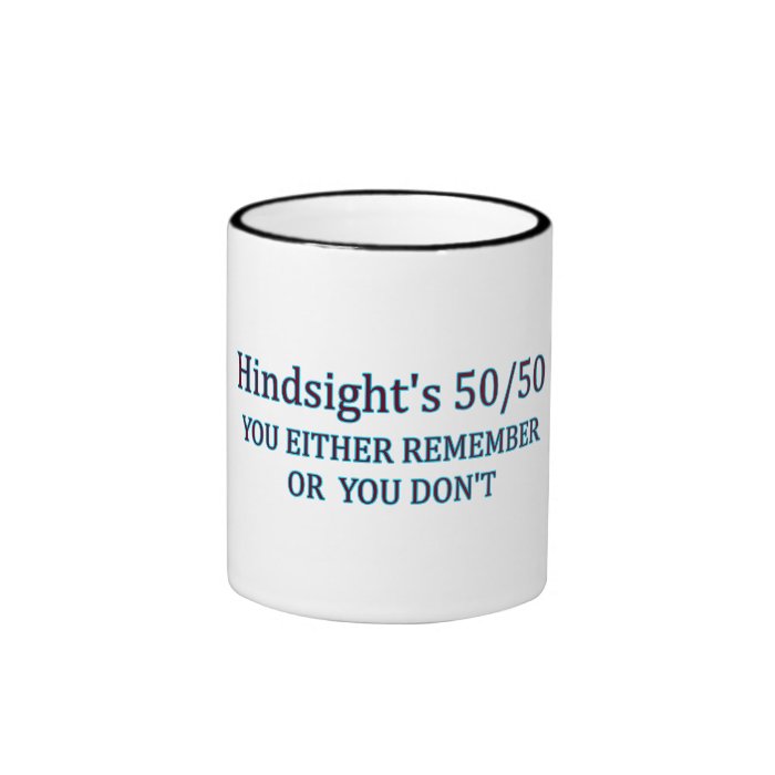 Hindsight's 50/50 You Either Remember Or You Don't Coffee Mug